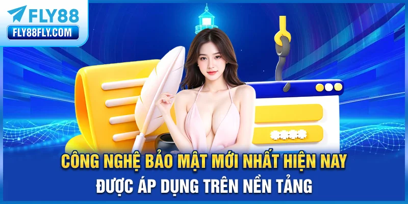 Công nghệ bảo mật mới nhất hiện nay được áp dụng trên nền tảng